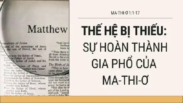 THẾ HỆ BỊ THIẾU TRONG GIA PHỔ CỦA MA-THI-Ơ 1:1-17