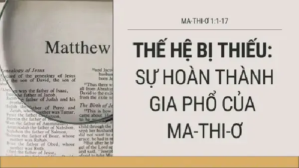 THẾ HỆ BỊ THIẾU TRONG GIA PHỔ CỦA MA-THI-Ơ 1:1-17