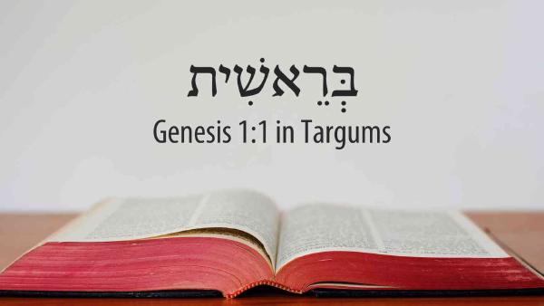 CÁCH GIẢI NGHĨA SÁNG THẾ KÝ 1:1 TRONG CÁC BẢN TARGUM