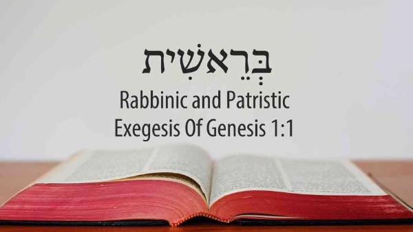 CHÚ GIẢI KINH THÁNH CỦA CÁC GIÁO SƯ DO THÁI VÀ CÁC GIÁO PHỤ VỀ SÁNG THẾ KÝ 1:1