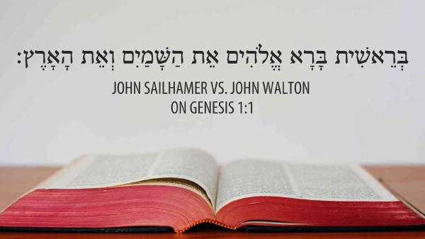 PHÂN TÍCH ĐỐI CHIẾU QUAN ĐIỂM CỦA JOHN WALTON VÀ JOHN SAILHAMER VỀ SÁNG THẾ KÝ 1:1