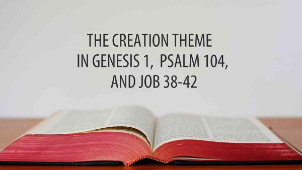 SỰ SÁNG TẠO TRONG SÁNG THẾ KÝ 1, THI THIÊN 104, VÀ GIÓP 38-42