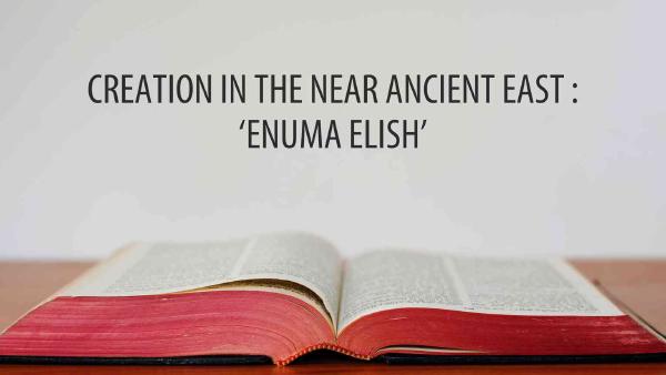 SÁNG THẾ TRONG CẬN ĐÔNG CỔ ĐẠI: BÀI THƠ BABYLON 'ENUMA ELISH'