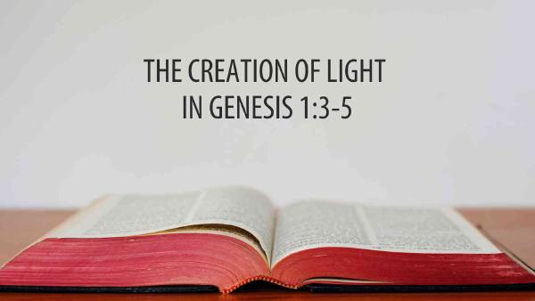 SỰ TẠO DỰNG ÁNH SÁNG TRONG SÁNG THẾ KÝ 1:3-5