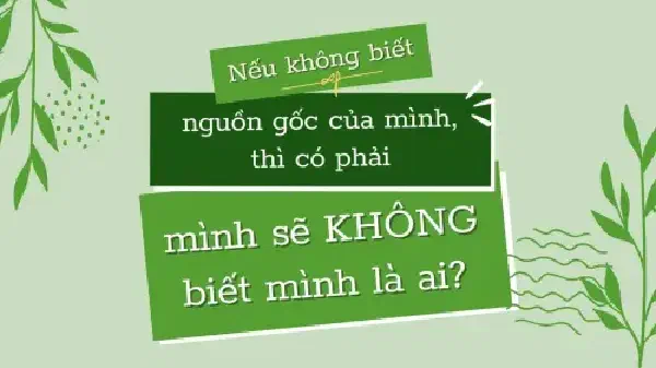 KHÔNG BIẾT NGUỒN GỐC CỦA MÌNH?