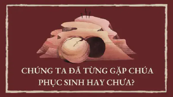 PHỤC SINH LÀ MỘT THÓI QUEN HAY LÀ MỘT THỰC TẠI?