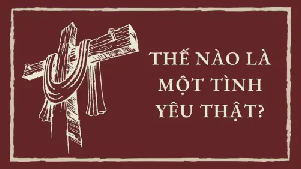 THẾ NÀO LÀ MỘT TÌNH YÊU THẬT?