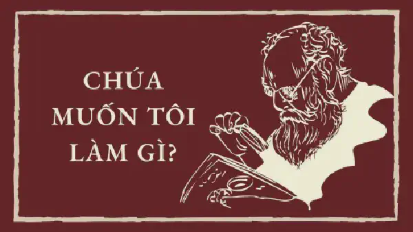 Ý MUỐN CỦA CHÚA TRÊN ĐỜI SỐNG TÔI LÀ GÌ?